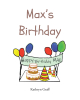 Kathryn Graff’s Newly Released "Max’s Birthday" is a Sweet Celebration of the Fun of a Special Birthday