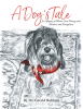 Dr. Gerald Robison’s Newly Released "A Dog’s Tale" is a Fun Narrative That Helps Young Believers Understand What God’s Greatest Offering Truly is