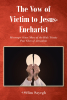 +Sélim Sayegh’s Newly Released “The Vow of Victim to Jesus-Eucharist,” is a Thought-Provoking Discussion of What Jesus Truly Asks of Us