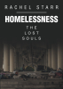 Rachel Starr’s Newly Released "Homelessness: The Lost Souls" is a Heartfelt Message About the Realities of Homelessness in America