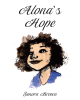 Senora Brown’s Newly Released "Alona’s Hope" is a Touching Story of a Loving Sister’s Journey to Understanding
