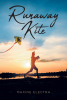 Maxine Electra’s New Book, "Runaway Kite," is a Captivating Story Designed to Help Readers Understand How Forgiving Others Can be the Ultimate Step Towards a Better Life