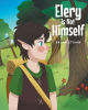 Bryan Strain’s New Book, “Elery Is Not Himself,” is a Heartfelt Story of a Little Elf Who Wants to Change Himself But Eventually Learns to Love the Person He is