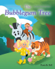 Danielle Bell’s New Book, "The Bubblegum Tree," is a Charming and Engaging Children’s Story About a Creative Young Girl Searching for a Very Special Tree