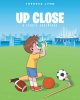 Theresa Lynn’s New Book, "Up Close: A Sports Adventure," Tells the Thrilling Story of a Boy Whose Binoculars Transport Him to a Sports Stadium Where He Joins Each Game