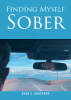 Dean S. Anderson’s New Book, "Finding Myself Sober," Discusses Twelve Principles That One Can Learn in the Endlessly Empowering Journey of Recovery
