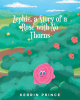 Kerrin Prince’s New Book, “Zephie: A Story of a Rose with No Thorns,” is a Charming, Illustrated Story for Readers of All Ages That Celebrates Being Different