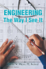 Gerald W. Mayes’ New Book, “Engineering: The Way I See It,” Documents the Author's Life and How He Gained Interest in a Career in Engineering