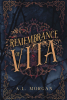 A. L. Morgan’s New Book, “Remembrance of Vita,” Follows a Young Girl with No Memory of her Past who Leaves Behind the Only Home She's Known to Discover Her True Identity