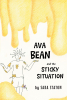 Sara Staton’s New Book, "Ava Bean and the Sticky Situation," Follows a Young Girl Whose Bright Imagination Lands Her in a Sticky Mess That She'll Need Help to Get Out of