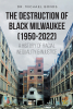 Author Dr. Michael Bonds’s New Book, "The Destruction of Black Milwaukee (1950-2022)," Reveals the Racial Gaps and Inequality That Has Shaped Milwaukee for the Worst