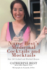Author Catherine Best’s New Book, "Nurse Best’s Medicinal Cocktails and Mocktails," is a Book to Bridge a Healthy Lifestyle and Good Taste in Drinks