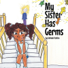Author Fatimah Perkins’s New Book, "My Sister Has Germs," Follows a Little Girl Who Tries to Avoid Her Sick Sister at All Costs After Seeing Her Spread Germs Everywhere