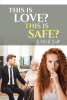 Author Michelle Smith’s New Book “This is Love? This is Safe?” is a Riveting Story of a Woman Who Must Learn to Open Her Heart if She Hopes to Heal from Her Past Traumas