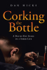 Author Dan Hicks’s New Book, “Corking the Bottle: A Day-by-Day Guide to a Sober Life,” is a Powerful True Story of the Author's Sobriety After Years of Alcohol Addiction