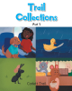 Corlett Trail’s New Book, "Trail Collections Part 1," is a Colorful and Engaging Collection of Stories for Children That Features Four Unique Stories
