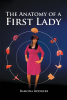Author Ramona Rodgers’s New Book, "The Anatomy of a First Lady," Discusses the Problems of the Modern Leading Lady and How Such Adversities Can be Conquered in Life