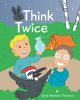 Author Sandy Heitmeier Thompson’s New Book, "Think Twice," Follows Four Friends Whose Camping Trip is Constantly Interrupted by a Big-Headed, Prank-Loving Woodpecker