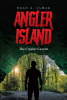 Author Brad A. Lamar’s New Book, "Angler Island: The Crystal Cavern," is the New Installment in the Angler Island Series, Picking Up Right Where the Story Left Off