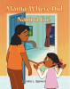 Author Aurelia L. Spencer’s New Book, "Mama, Where Did Nanna Go?" Is a Wonderful Tribute to the Beautiful and Unique Relationship Between a Child and Their Grandparent