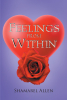 Author Shamarel Allen’s New Book, "Feelings from Within," is a Compelling Assortment of Poems That Allowed the Author a Chance to Truly Express Her Emotions