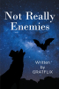 Author Gratflix’s New Book, "Not Really Enemies," is the Story of a Bat Who Must Work with His Enemy to Take Down a Common Foe Set in a World Run by Animals