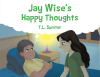 Author T. L. Sumter’s New Book, “Jay Wise's Happy Thoughts,” is a Captivating Tale That Shows How Happy Thoughts Lead to Sweet Dreams, Which in Turn Help Create Good Days