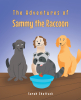 Author Sarah Shattuck’s New Book, "The Adventures of Sammy the Raccoon," Centers Around an Orphaned Raccoon Who Must Learn to Settle Into His New Home and Family