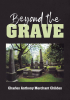 Author Charles Anthony Merchant Childes’s New Book, "Beyond the Grave," is a Series of Family Stories Surrounding the Paranormal Encounters of the Author's Ancestors
