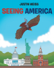 Justin Weiss’s New Book, "Seeing America," is a Colorful Children’s Tale That Shows Young Readers All the Great Things America Has to Offer Across the Nation