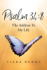 Author Tiara Burns’s New Book, "Psalm 34:8: The Address to My Life," is an Inspirational Memoir That Highlights the Spiritual Impact of Perseverance