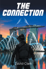 David Clark’s New Book, "The Connection," is the Thrilling Action-Packed Story of a Fighter Who Works His Way Up the Ranks of the Military to Become a Spy for MI6