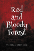 Thomas Johnson’s New Book, "Red And Bloody Forest," is a Chapbook Where Adventures and Plot Twists do Not Disappoint
