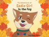 The Latest in a Series, Dominique Weiss's New Book, "The Adventures of Sadie Girl: In the Fog,” Follows a Dog Named Sadie Girl Who Journeys with Nikki to Explore a Forest