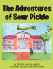 Author Michelle Gonzalez Aguilar’s New Book, "the Adventures of Sour Pickle," Follows a Young Pickle Who is Upset at Not Being Able to Make Friends Because of His Name