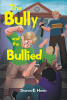 Author Sharon E. Harris’s New Book, "The Bully and the Bullied," Explores the Underlying Causes and Long-Lasting Effects of Bullying on Everybody Involved