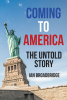Author Ian Broadbridge’s New Book, "Coming to America: The Untold Story," is a Fascinating Memoir That Takes Readers Along the Author’s Journey Moving to America