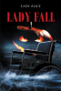 Author Lady Alice’s New Book, "Lady Fall," is a Poignant Story Encouraging Readers That Everyone's Voices Must be Heard in Order to Change the Corruption of the World