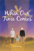 Tee Jackson’s Newly Released "When Our Time Comes" is a Compassionate Discussion of a Difficult Topic That Often Challenges One’s Faith Experience