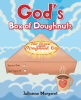 Julianne Margaret’s Newly Released "God’s Box of Doughnuts" is a Sweet Tale of God’s Unquestionable Love for Each and Every One