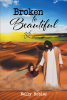 Nelly Robles’s Newly Released "Broken to Beautiful" is a Powerful Story of a Woman’s Journey Through Addiction and Into Christ’s Arms