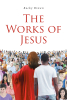 Rocky Brown’s Newly Released "The Works of Jesus" is a Cohesive Exploration of the Miracles and Teachings of Christ