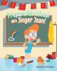 Samantha Schuitema’s Newly Released "Prepare for School With Jinger Joan!" is a Charming Juvenile Fiction That Explores a Variety of Important Concepts
