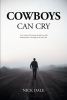 Nick Dale’s Newly Released “COWBOYS CAN CRY” is a Compassionate Reflection on a Man’s Journey Through Life’s Challenges