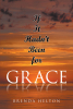 Brenda Helton’s Newly Released “If It Hadn’t Been for Grace” is a Touching Narrative That Presents a Complex Romance and Journey of Faith
