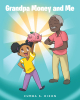 Cumba S. Dixon’s Newly Released "Grandpa Money and Me" is a Charming Juvenile Fiction That Helps Young Readers Learn About Positive Money Habits