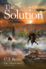 C. J. Rysen’s Newly Released "The Solution" is an Evocative Contemporary Fiction That Will Challenge and Excite Readers