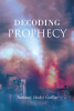 Anthony (Andy) Griffin’s Newly Released "Decoding Prophecy" is an Insightful Study of Scripture Detailing What is to Come