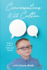 Julie Catania-Shady’s Newly Released “Conversations With Colton: A Story of Fear, Faith and Doubt” is an Inspiring Story of Unexpected Hardship and a Miracle