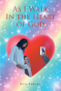 Terry Buhecker’s Newly Released “As I Walk In the Heart of God” is a Touching Collection of Spiritually Driven Verse Meant to Inspire and Comfort